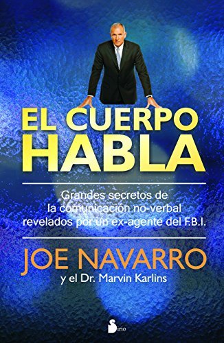 El cuerpo habla: Secretos de la comunicación no-verbal revelados por un ex-agente de F.B.I.