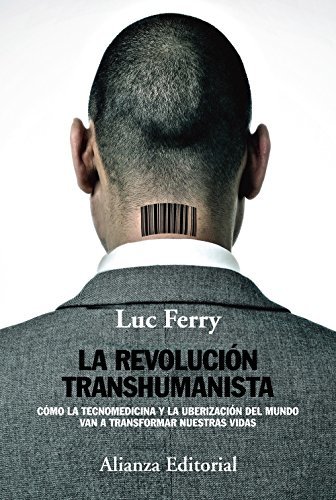 La revolución transhumanista: Cómo la tecnomedicina y la uberización del mundo van a transformar nuestras vidas