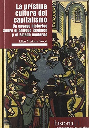 La prístina cultura del capitalismo. Un ensayo histórico sobre el Antiguo Régimen y el Estado moderno