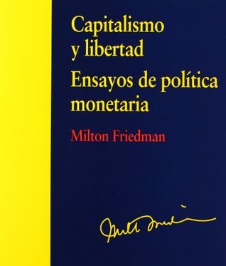 Capitalismo y libertad: ensayos de política monetaria