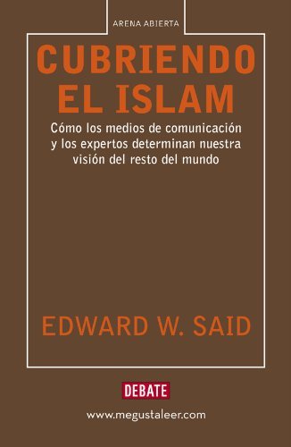 Cubriendo el islam: Cómo los medios de comunicación y los expertos determinan nuestra visión del resto del mundo