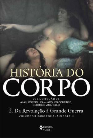 História do Corpo: 2. Da Revolução à Grande Guerra