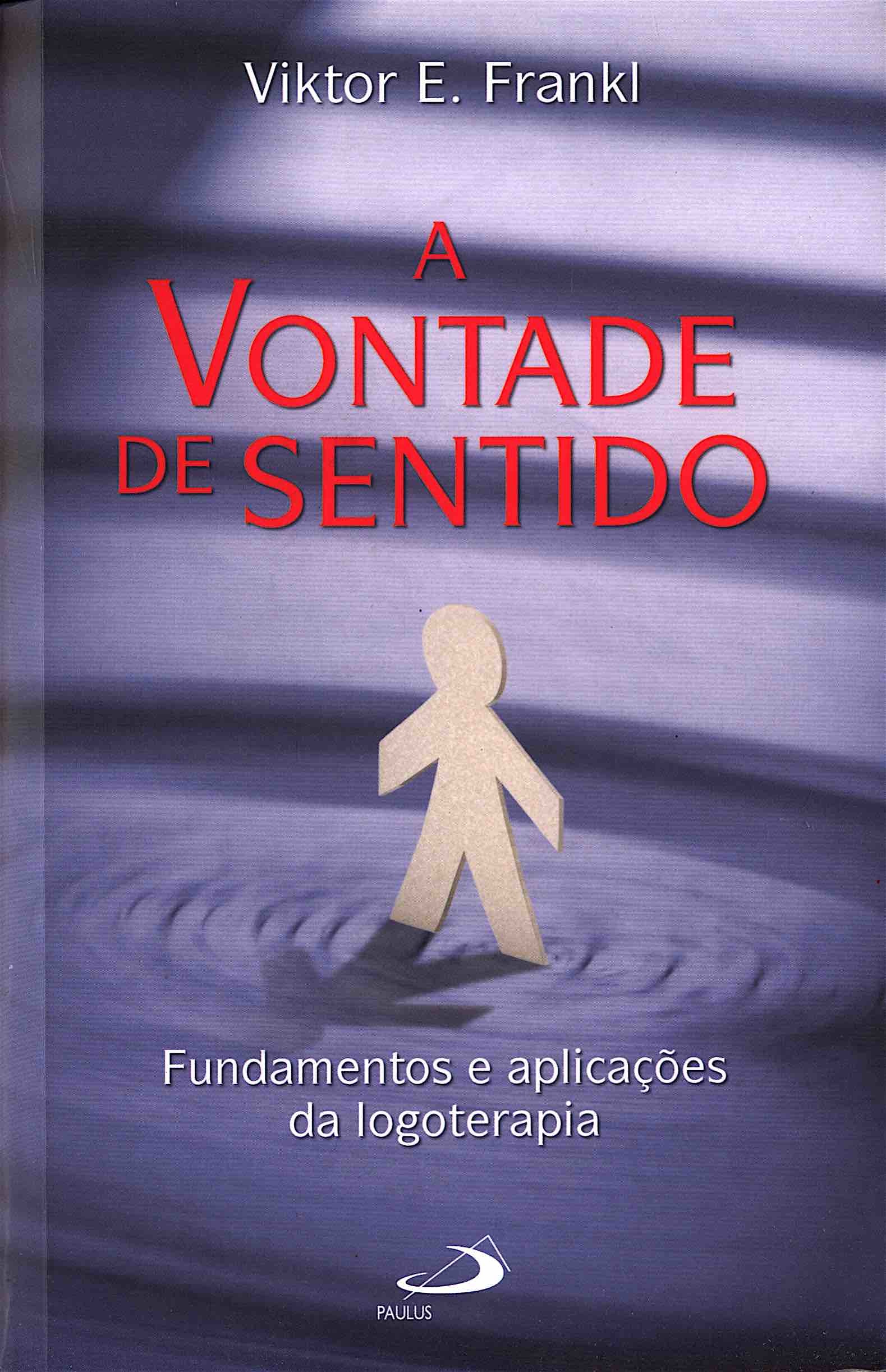 A vontade de sentido: Fundamentos e aplicações da logoterapia