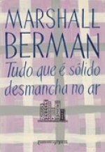 Tudo que é sólido desmancha no ar: a aventura da modernidade