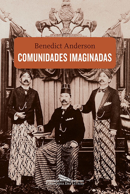 Comunidades Imaginadas: Reflexões sobre a origem e a difusão do nacionalismo