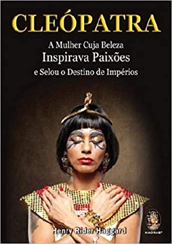 Cleópatra: A mulher cuja beleza inspirava paixões e selou o destino de impérios