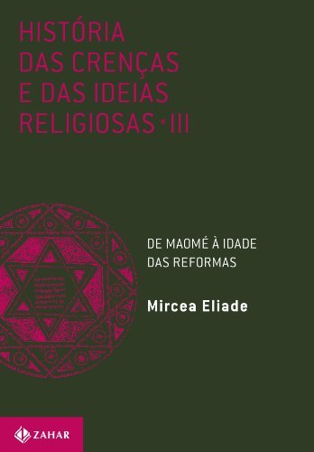 História das Crenças e das Ideias Religiosas - III: De Maomé à Idade das Reformas