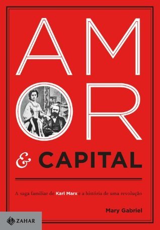 Amor & capital: A saga familiar de Karl Marx e a história de uma revolução