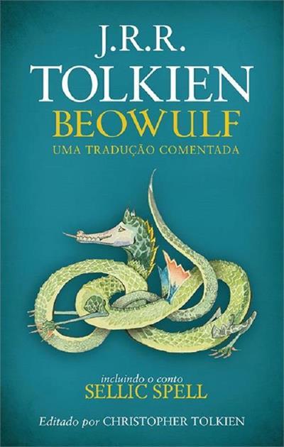 Beowulf: Uma Tradução Comentada. Incluindo o Conto Sellic Spell