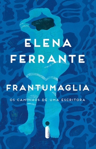 Frantumaglia: os caminhos de uma escritora