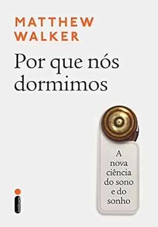 Por Que Nós Dormimos: A Nova Ciência do Sono e do Sonho