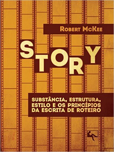 Story: Substância, Estrutura, Estilo e os Princípios da Escrita de Roteiro