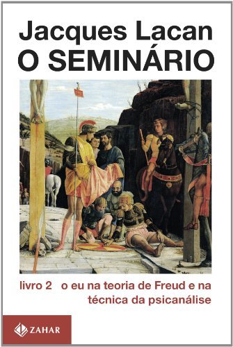 O Seminário. Livro 2: O Eu na teoria de Freud e na técnica da psicanálise