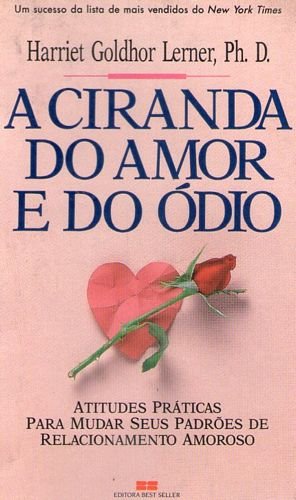 A Ciranda do Amor e do Ódio: atitudes práticas para mudar seus padrões de relacionamento amoroso