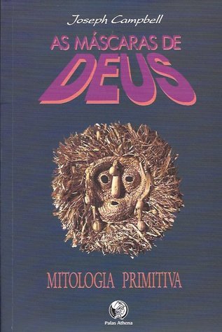 As Mascaras de Deus - Mitologia Primitiva