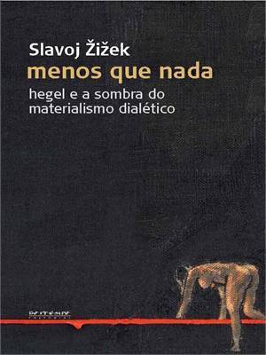Menos que nada: Hegel e a sombra do materialismo dialético