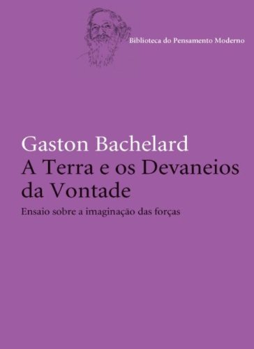 A Terra e os Devaneios da Vontade: Ensaio sobre a imaginação das forças