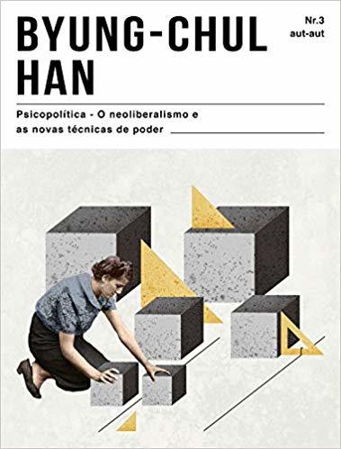Psicopolítica: O Neoliberalismo e as Novas Técnicas de Poder