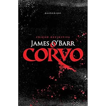 O Corvo - Edição Definitiva: Edição especial de luxo da aclamada história que inspirou o filme com Brandon Lee