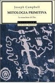 Mitologia primitiva. Le maschere di Dio