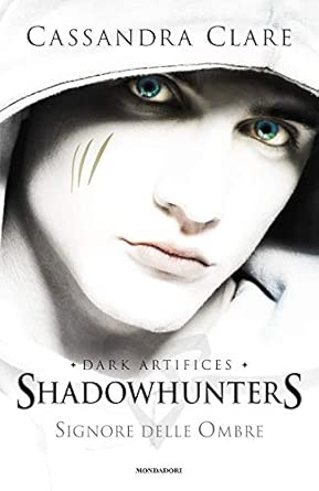 Signore delle ombre. Dark artifices. Shadowhunters