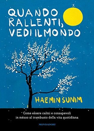Quando rallenti, vedi il mondo: Come essere calmi e consapevoli in mezzo al trambusto della vita quotidiana