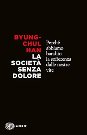 La società senza dolore. Perché abbiamo bandito la sofferenza dalle nostre vite
