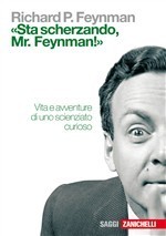 «Sta scherzando, Mr. Feynman!»: Vita e avventure di uno scienziato curioso