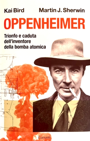 Oppenheimer. Trionfo e caduta dell'inventore della bomba atomica