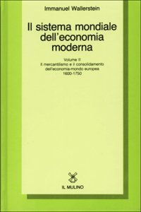 Il sistema mondiale dell'economia moderna. Volume II: Il mercantilismo e il consolidamento dell'economia-mondo europea
