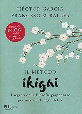 Il metodo Ikigai. I segreti della filosofia giapponese per una vita lunga e felice