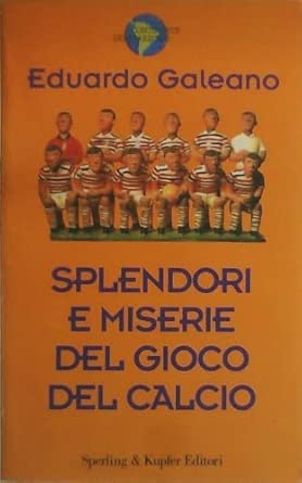 Splendori e miserie del gioco del calcio