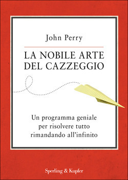 La nobile arte del cazzeggio: Un programma geniale per risolvere tutto rimandando all'infinito