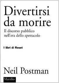 Divertirsi da morire. Il discorso pubblico nell'era dello spettacolo