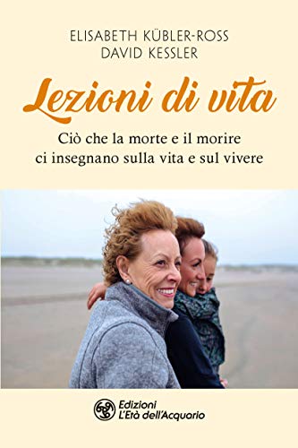 Lezioni di vita: Ciò che la morte e il morire ci insegnano sulla vita e sul vivere