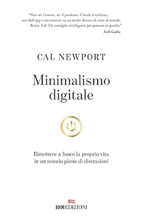 Minimalismo digitale. Rimettere a fuoco la propria vita in un mondo pieno di distrazioni