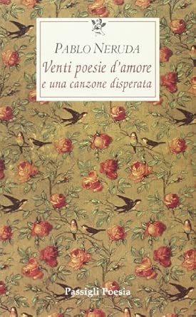 Venti poesie d'amore e una canzone disperata. Testo spagnolo a fronte