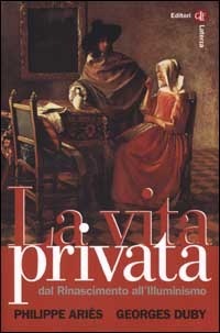 La vita privata. Dal Rinascimento all'Illuminismo
