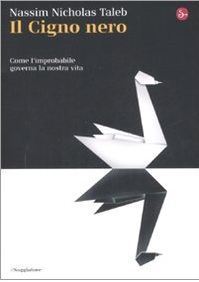 Il cigno nero. Come l'improbabile governa la nostra vita