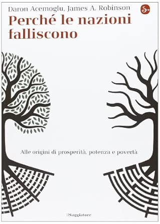 Perché le oni falliscono. Alle origini di potenza, prosperità, e povertà
