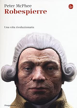 Robespierre. Una vita rivoluzionaria
