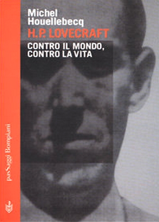 H.P. Lovecraft. Contro il mondo, contro la vita