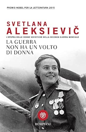 La guerra non ha un volto di donna: L'epopea delle donne sovietiche nella Seconda Guerra Mondiale