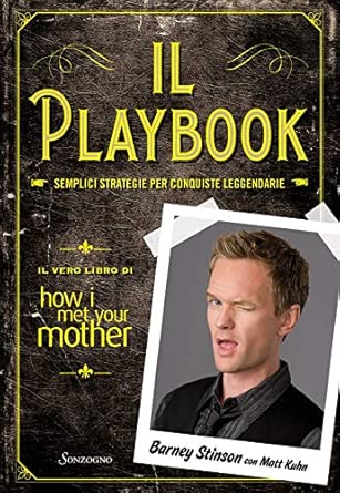 Il playbook. Semplici strategie per conquiste leggendarie. Il vero libro di How I met your mother