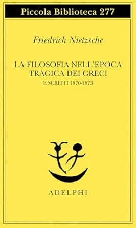 La filosofia nell'epoca tragica dei greci e scritti 1870-1873