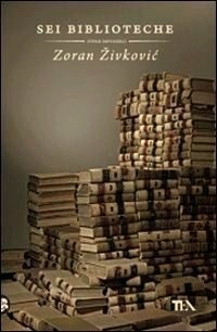 Sei biblioteche. Storie impossibili
