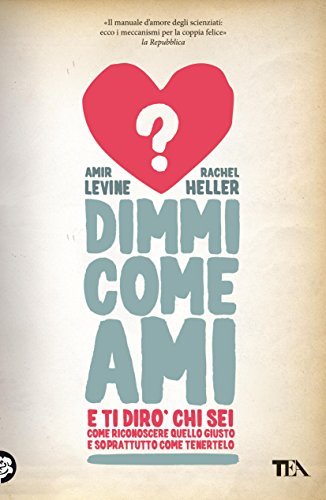 Dimmi come ami e ti dirò chi sei: Come riconoscere quello giusto e soprattutto come tenertelo