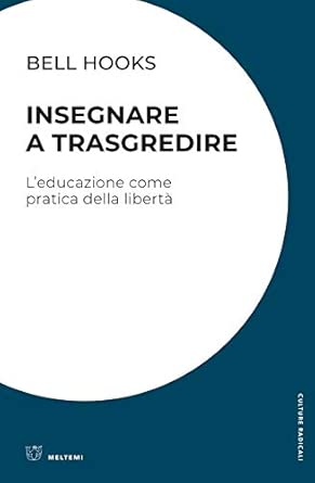 Insegnare a trasgredire. L'educazione come pratica della libertà