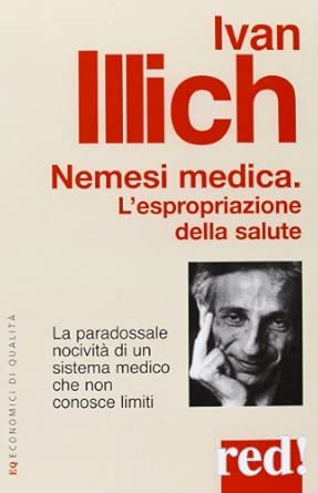 Nemesi medica. La paradossale nocività di un sistema medico che non conosce limiti