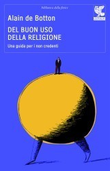 Del buon uso della religione: Una guida per i non credenti